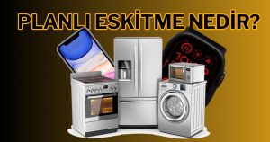 Eski eşyalar neden daha sağlam? İşte ilk defa duyacağınız planlı eskitme anlaşması!