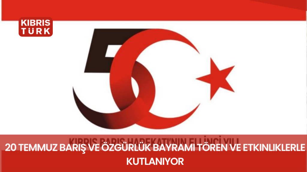 20 Temmuz Barış ve Özgürlük Bayramı tören ve etkinliklerle kutlanıyor