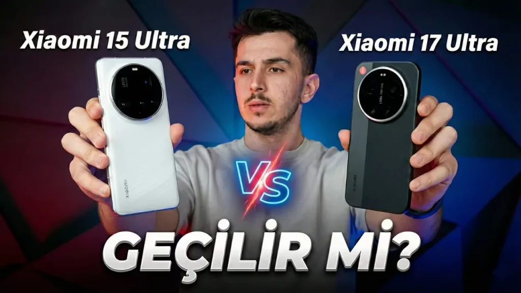 Aradaki Fark Ne? Xiaomi 17 Ultra vs Xiaomi 15 Ultra!