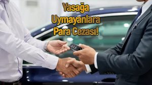 “0” kilometre otomobil satış yasağına uymayanlara büyük ceza!