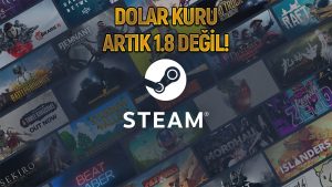 Steam’den oyuncuları yıkan karar! Dolar artık 1.8 değil