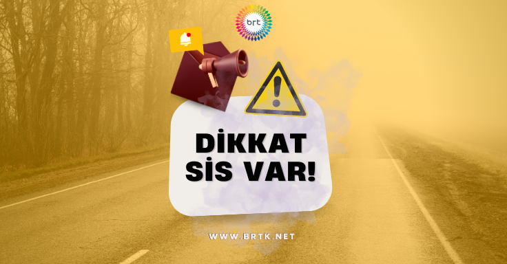 Güvercinlik – Mutluyaka – Turunçlu kavşaklarında sis uyarısı – BRTK