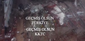 Geçmiş Olsun Türkiye…Geçmiş Olsun KKTC
