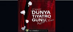 Ataoğlu:Bu zorlu zamanlarda, tiyatro sanatının gücüne ihtiyacımız var