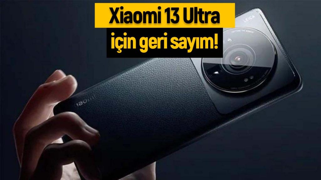 Xiaomi 13 Ultra için geri sayım: Teknik özellikleri belli oldu!