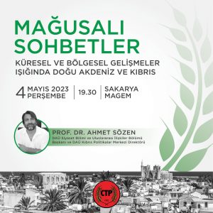 Mağusalı Sohbetler’de perşembe akşamı “Küresel ve Bölgesel Gelişmeler Işığında Doğu Akdeniz ve Kıbrıs” konuşulacak