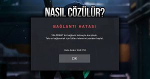 VALORANT VAN 152 Hatası Nedir ve Nasıl Çözülür?
