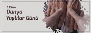 Bugün 1 Ekim Uluslararası Yaşlılar Günü…