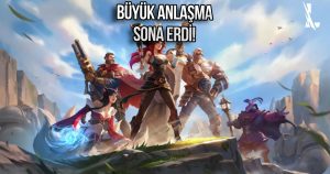 Riot Games’ten LoL ve VALORANT oyuncularını üzen açıklama!