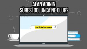 Alan adının süresi dolunca ne olur? Domain nedir?