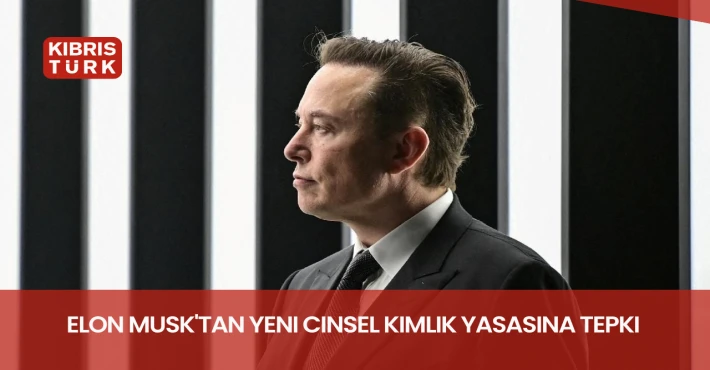 Elon Musk’tan yeni cinsel kimlik yasasına tepki: Bardağı taşıran son damla!