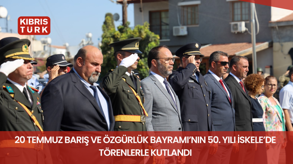 20 Temmuz Barış ve Özgürlük Bayramı’nın 50. yılı İskele’de törenlerle kutlandı