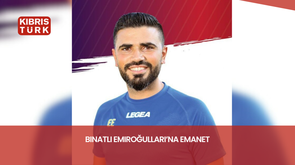 Binatlı Emiroğulları’na Emanet – Kıbrıs Türk Haber