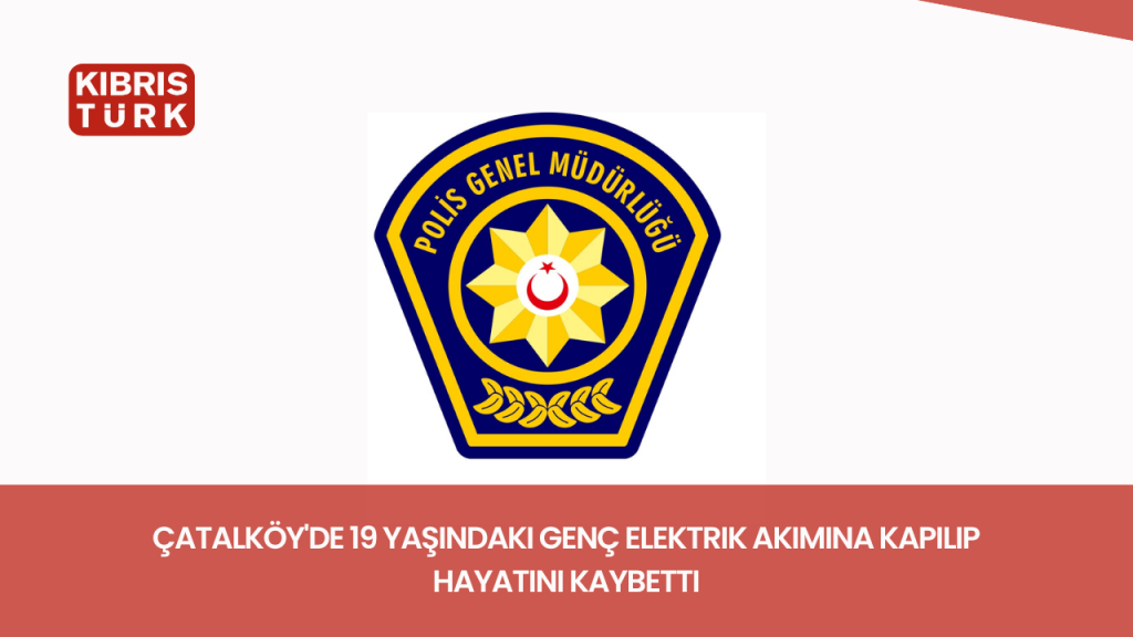 Çatalköy’de 19 yaşındaki genç elektrik akımına kapılıp hayatını kaybetti