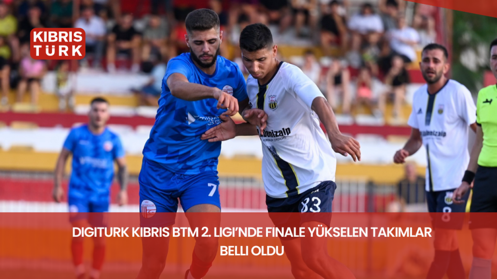 Digiturk Kıbrıs BTM 2. Ligi’nde finalistler belirlendi
