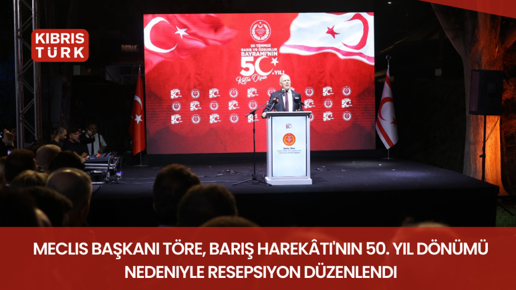 Meclis Başkanı Töre, Barış Harekâtı’nın 50. yıl dönümü nedeniyle resepsiyon düzenlendi