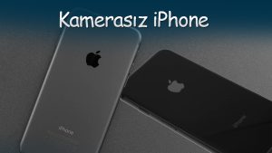 Kamerasız iPhone modellerini daha önce gördünüz mü?
