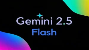 Google Gemini 2.5 Flash duyuruldu! İşte yenilikler