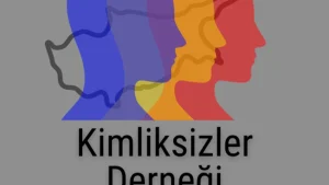 Kimliksizler Derneği’nden çağrı…