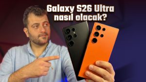 Galaxy S26 Ultra Nasıl Olacak?