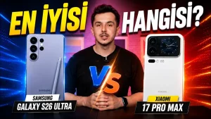 Android’in Kralı Kim? Galaxy S26 Ultra vs Xiaomi 17 Pro Max Karşı Karşıya!