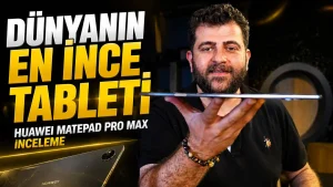 Dünyanın en ince 13 inç tableti! Huawei MatePad Pro Max inceleme